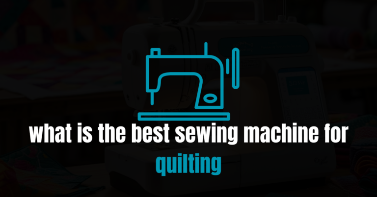what is the best sewing machine for quilting